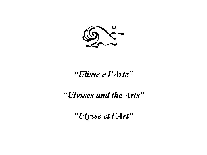 “Ulisse e l’Arte” “Ulysses and the Arts” “Ulysse et l’Art” 