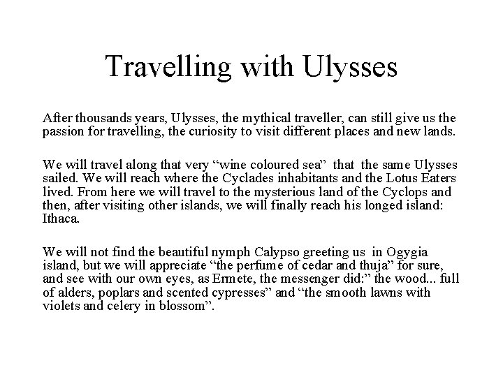 Travelling with Ulysses After thousands years, Ulysses, the mythical traveller, can still give us