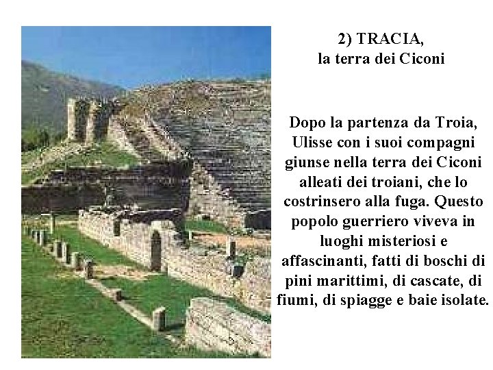 2) TRACIA, la terra dei Ciconi Dopo la partenza da Troia, Ulisse con i