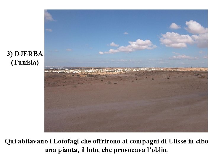 3) DJERBA (Tunisia) Qui abitavano i Lotofagi che offrirono ai compagni di Ulisse in