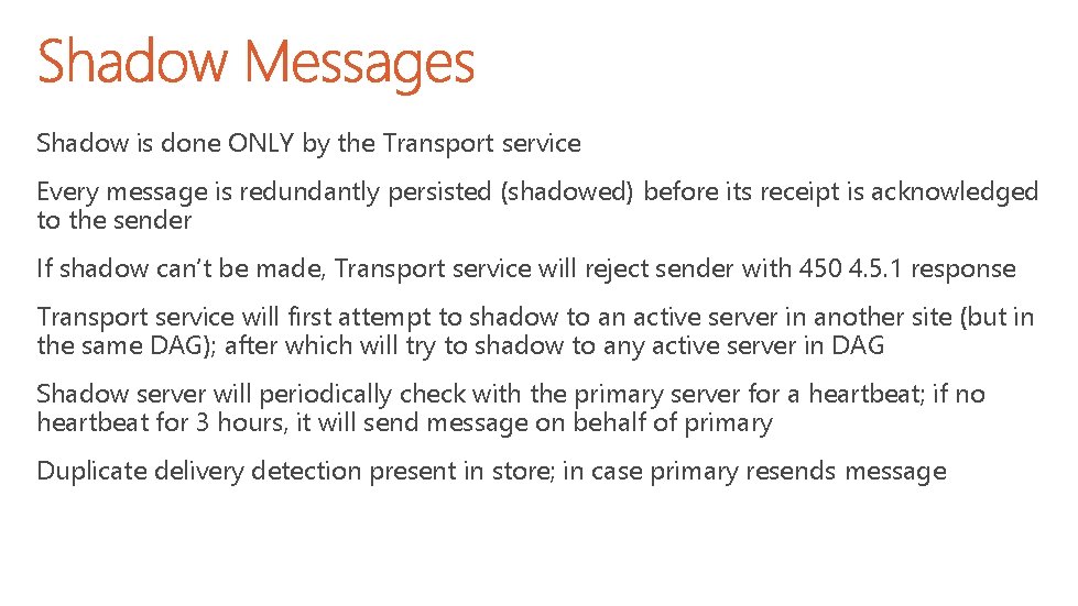 Shadow is done ONLY by the Transport service Every message is redundantly persisted (shadowed)