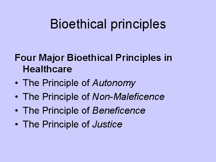 Bioethical principles Four Major Bioethical Principles in Healthcare • The Principle of Autonomy •