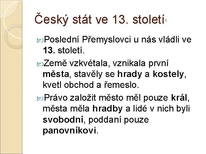 Český stát ve 13. století 1 Poslední Přemyslovci u nás vládli ve 13. století.
