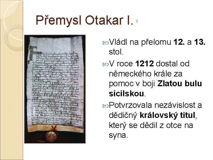 Přemysl Otakar I. 1 Vládl na přelomu 12. a 13. stol. V roce 1212