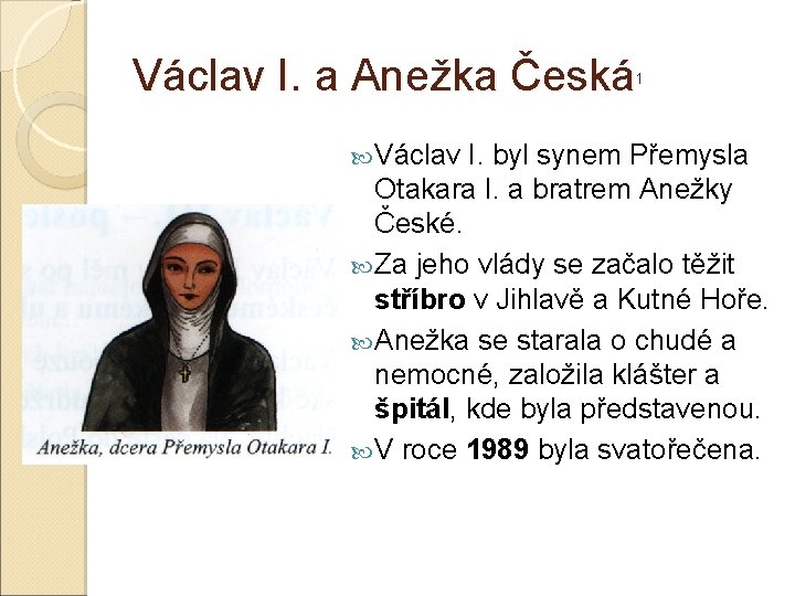 Václav I. a Anežka Česká 1 Václav I. byl synem Přemysla Otakara I. a