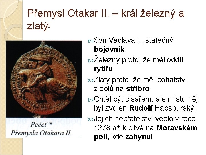 Přemysl Otakar II. – král železný a zlatý 2 Syn Václava I. , statečný