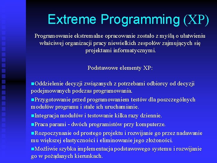 Extreme Programming (XP) Programowanie ekstremalne opracowanie zostało z myślą o ułatwieniu właściwej organizacji pracy