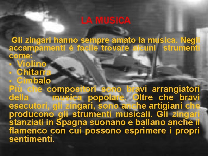 LA MUSICA Gli zingari hanno sempre amato la musica. Negli accampamenti è facile trovare