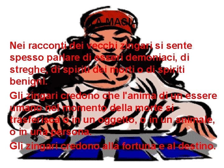 LA MAGIA Nei racconti dei vecchi zingari si sente spesso parlare di esseri demoniaci,