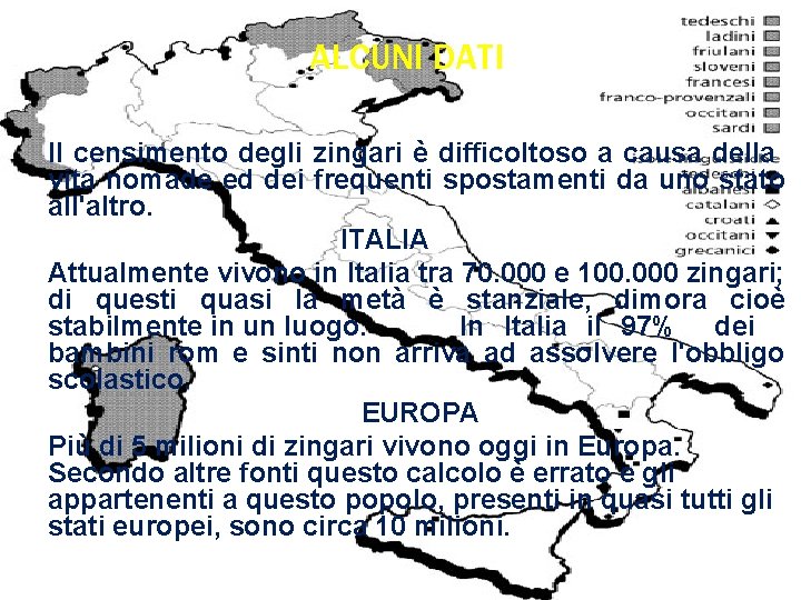 ALCUNI DATI Il censimento degli zingari è difficoltoso a causa della vita nomade ed