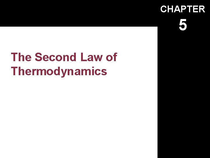 CHAPTER 5 The Second Law of Thermodynamics Copyright