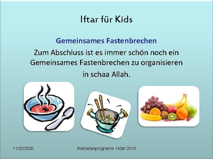 Iftar für Kids Gemeinsames Fastenbrechen Zum Abschluss ist es immer schön noch ein Gemeinsames