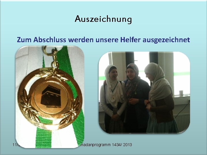 Auszeichnung Zum Abschluss werden unsere Helfer ausgezeichnet 11/22/2020 Ramadanprogramm 1434/ 2013 