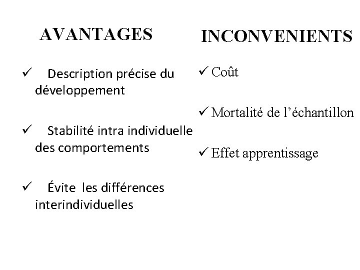 AVANTAGES INCONVENIENTS ü Description précise du ü Coût développement ü Mortalité de l’échantillon ü