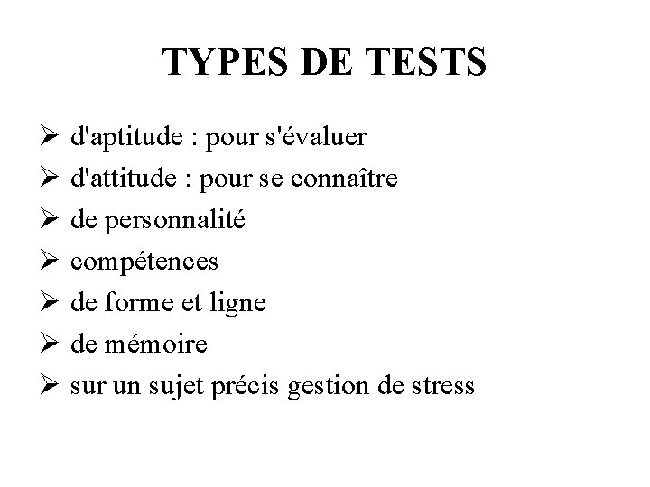 TYPES DE TESTS Ø d'aptitude : pour s'évaluer Ø d'attitude : pour se connaître