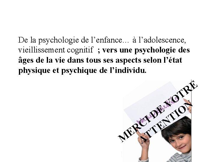 De la psychologie de l’enfance… à l’adolescence, vieillissement cognitif ; vers une psychologie des