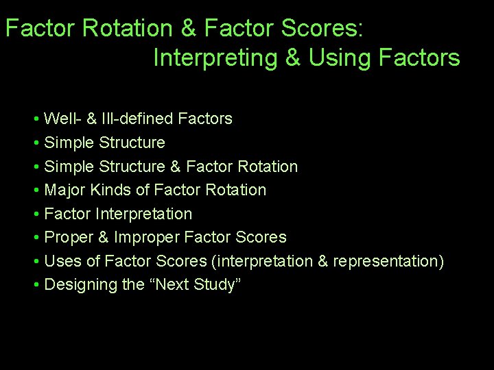 Factor Rotation & Factor Scores: Interpreting & Using Factors • Well- & Ill-defined Factors