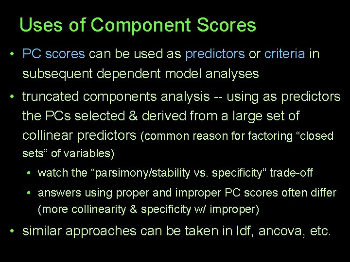 Uses of Component Scores • PC scores can be used as predictors or criteria
