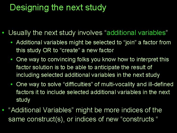 Designing the next study • Usually the next study involves “additional variables” • Additional
