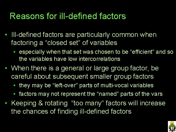 Reasons for ill-defined factors • Ill-defined factors are particularly common when factoring a “closed