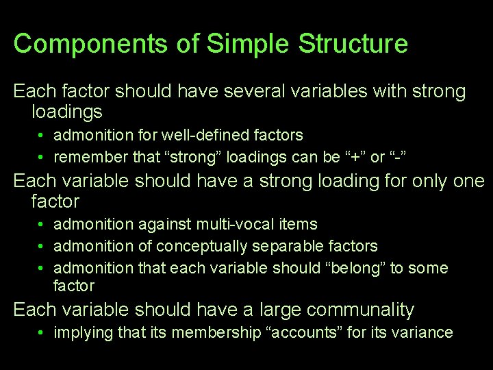 Components of Simple Structure Each factor should have several variables with strong loadings •