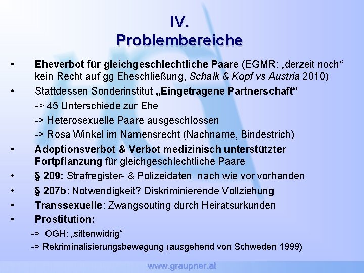 IV. Problembereiche • • Eheverbot für gleichgeschlechtliche Paare (EGMR: „derzeit noch“ kein Recht auf