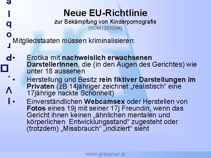 Neue EU-Richtlinie zur Bekämpfung von Kinderpornografie (KOM (2010)94) Mitgliedstaaten müssen kriminalisieren: • • •