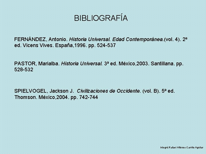 BIBLIOGRAFÍA FERNÁNDEZ, Antonio. Historia Universal. Edad Contemporánea. (vol. 4). 2ª ed. Vicens Vives. España,