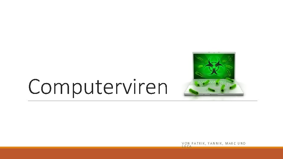 Computerviren VON PATRIK, YANNIK, MARC UND LUCA Computerviren VON PATRIK, YANNIK, MARC UND LUCA