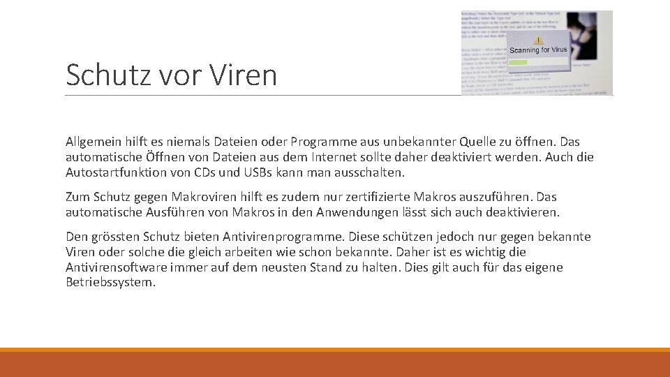 Schutz vor Viren Allgemein hilft es niemals Dateien oder Programme aus unbekannter Quelle zu Schutz vor Viren Allgemein hilft es niemals Dateien oder Programme aus unbekannter Quelle zu