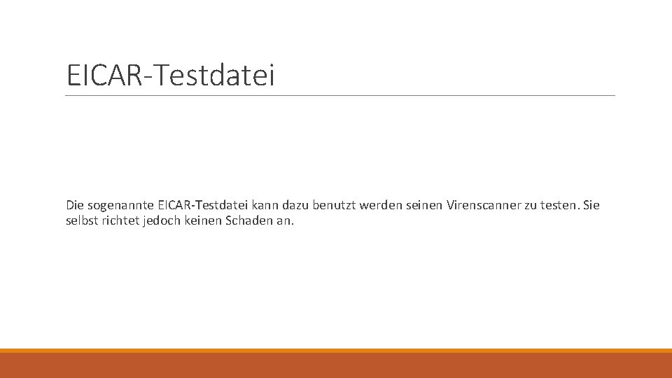 EICAR-Testdatei Die sogenannte EICAR-Testdatei kann dazu benutzt werden seinen Virenscanner zu testen. Sie selbst EICAR-Testdatei Die sogenannte EICAR-Testdatei kann dazu benutzt werden seinen Virenscanner zu testen. Sie selbst