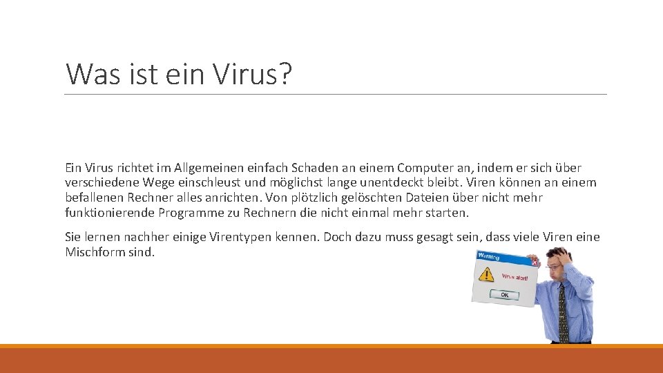 Was ist ein Virus? Ein Virus richtet im Allgemeinen einfach Schaden an einem Computer Was ist ein Virus? Ein Virus richtet im Allgemeinen einfach Schaden an einem Computer
