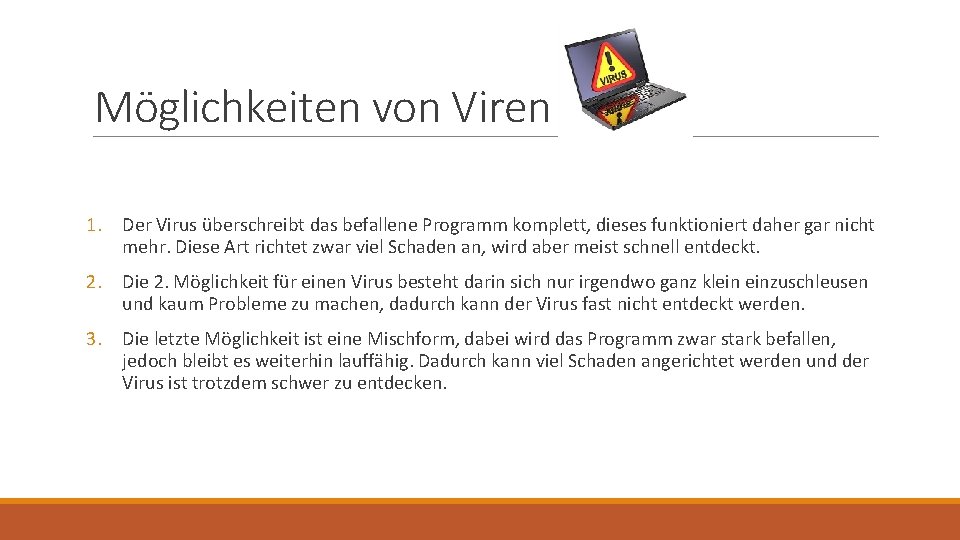 Möglichkeiten von Viren 1. Der Virus überschreibt das befallene Programm komplett, dieses funktioniert daher Möglichkeiten von Viren 1. Der Virus überschreibt das befallene Programm komplett, dieses funktioniert daher