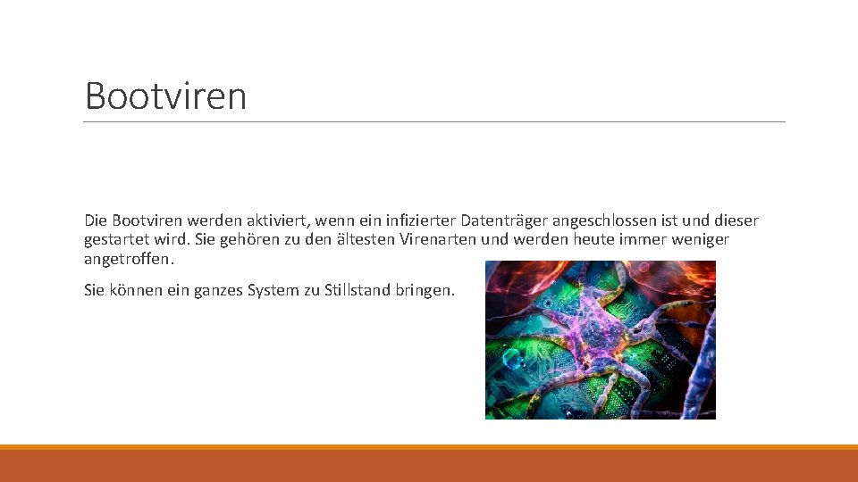 Bootviren Die Bootviren werden aktiviert, wenn ein infizierter Datenträger angeschlossen ist und dieser gestartet Bootviren Die Bootviren werden aktiviert, wenn ein infizierter Datenträger angeschlossen ist und dieser gestartet