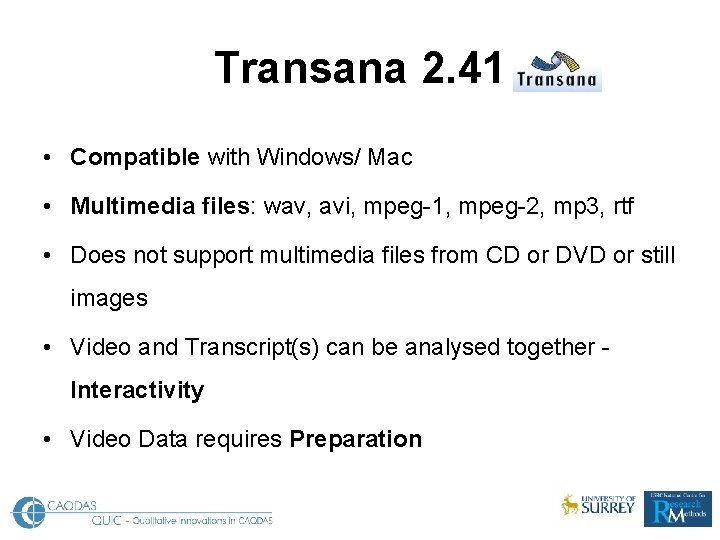 Transana 2. 41 • Compatible with Windows/ Mac • Multimedia files: wav, avi, mpeg-1,