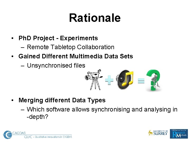 Rationale • Ph. D Project - Experiments – Remote Tabletop Collaboration • Gained Different