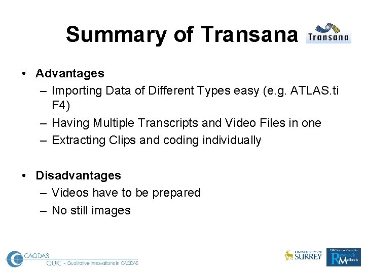Summary of Transana • Advantages – Importing Data of Different Types easy (e. g.