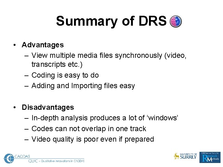 Summary of DRS • Advantages – View multiple media files synchronously (video, transcripts etc.