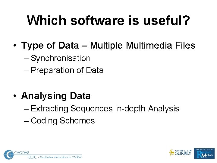 Which software is useful? • Type of Data – Multiple Multimedia Files – Synchronisation