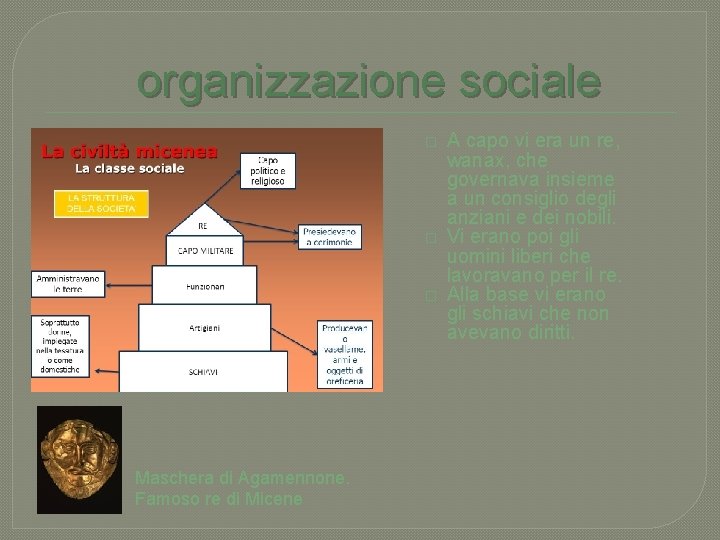 organizzazione sociale � � � Maschera di Agamennone. Famoso re di Micene A capo