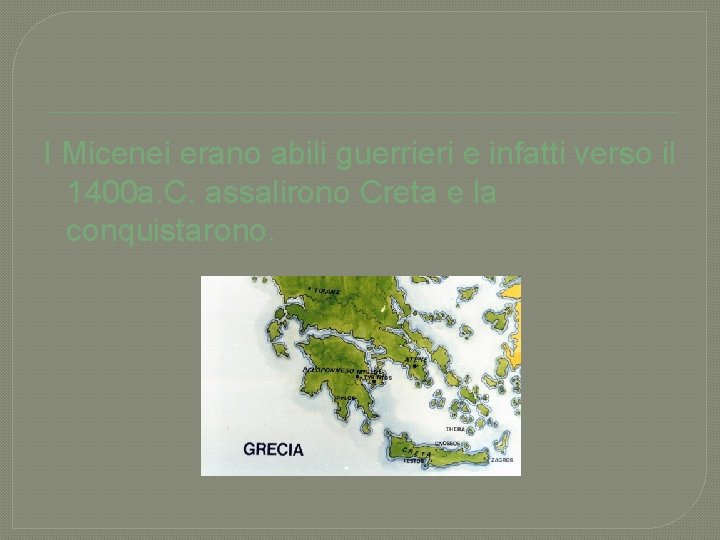 I Micenei erano abili guerrieri e infatti verso il 1400 a. C. assalirono Creta