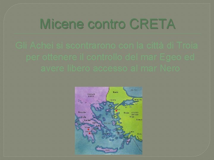 Micene contro CRETA Gli Achei si scontrarono con la città di Troia per ottenere