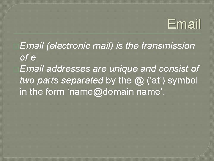 Email �Email (electronic mail) is the transmission of e �Email addresses are unique and