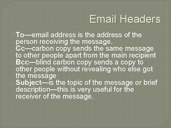 Email Headers � To—email address is the address of the person receiving the message.