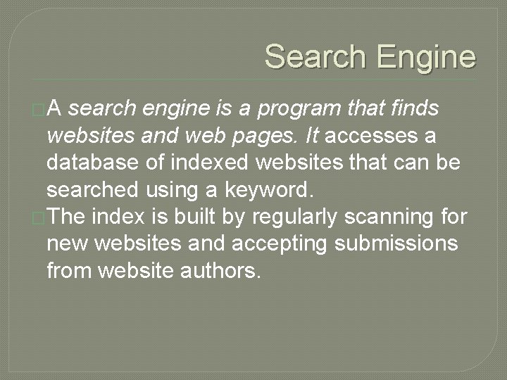 Search Engine �A search engine is a program that finds websites and web pages.