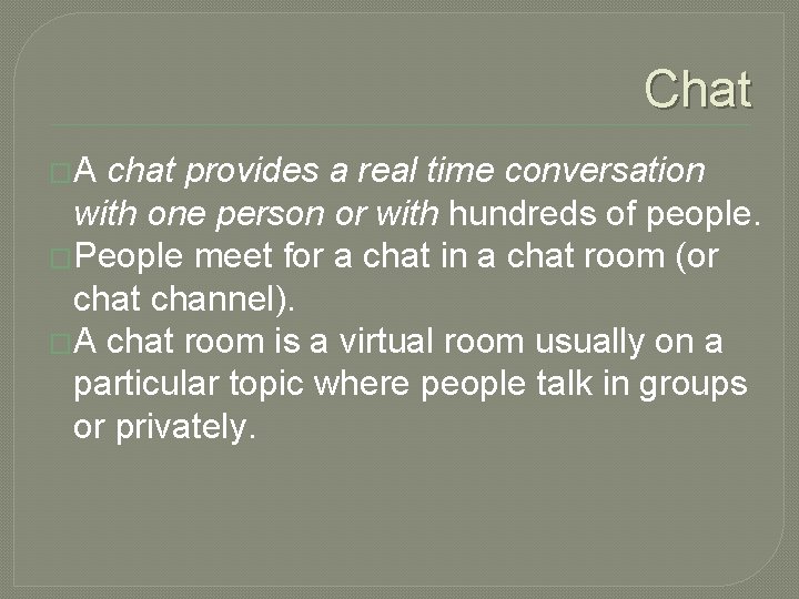 Chat �A chat provides a real time conversation with one person or with hundreds