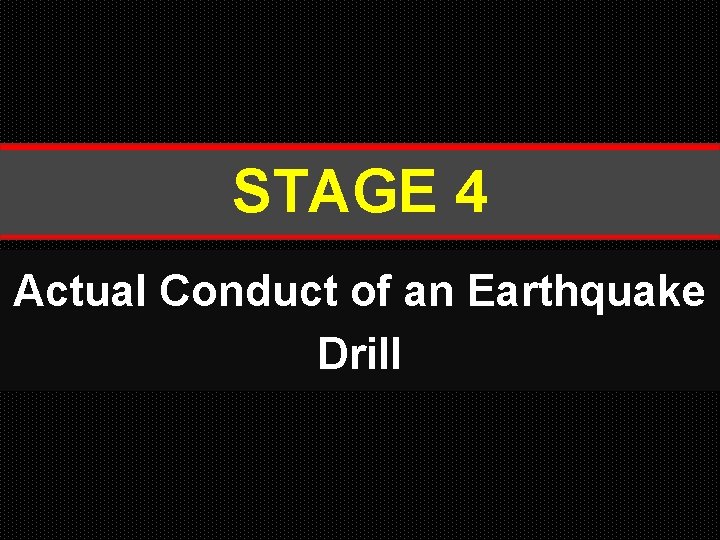 STAGE 4 Actual Conduct of an Earthquake Drill 