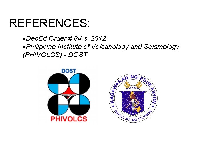 REFERENCES: Dep. Ed Order # 84 s. 2012 Philippine Institute of Volcanology and Seismology