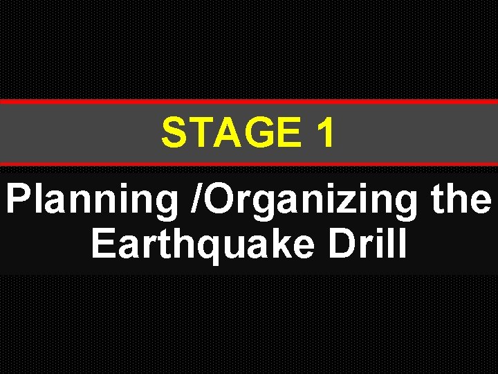 STAGE 1 Planning /Organizing the Earthquake Drill 