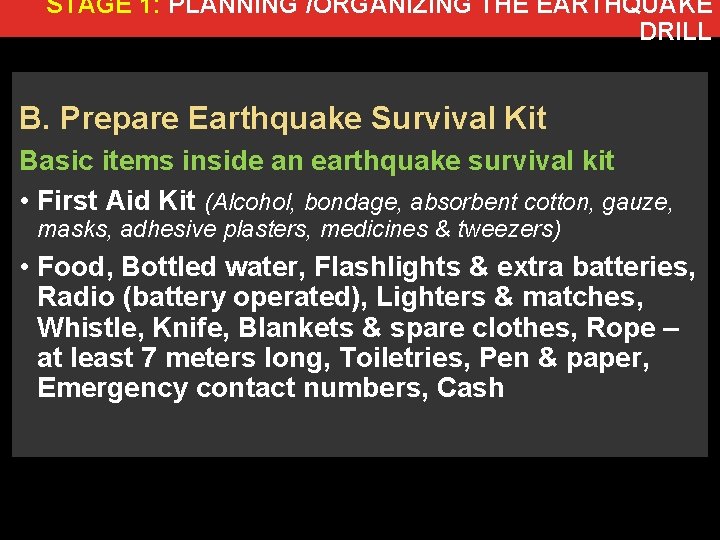 STAGE 1: PLANNING /ORGANIZING THE EARTHQUAKE DRILL B. Prepare Earthquake Survival Kit Basic items